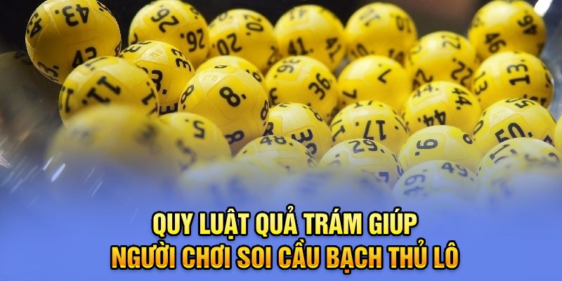 Quy luật quả trám giúp người chơi soi cầu bạch thủ lô